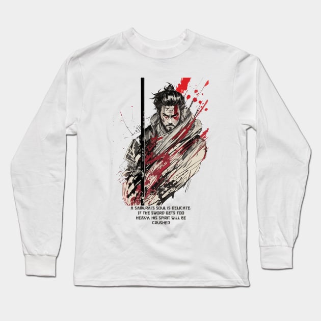A samurai soul is delicate. If the sword gets too heavy, his spirit will be crushed Long Sleeve T-Shirt by AniMilan Design